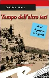 Tempo dell‘altro ieri. Anni di guerra in Liguria Vendita Finale