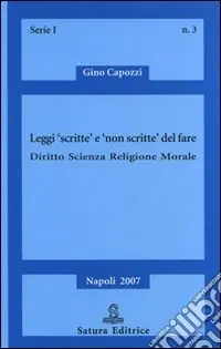 Leggi «scritte» e «non scritte» del fare. Diritto, scienza, religione, morale Occasione