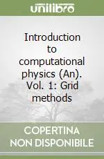 Introduction to computational physics (An). Vol. 1 Grid methods Popolare
