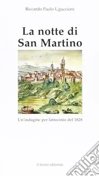 La notte di San Martino. Un‘indagine per latrocinio del 1828 Ordina Subito