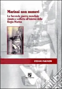 Marinai non numeri. La seconda guerra mondiale vissuta e sofferta all‘interno della Regia Marina Spedizione Espresso