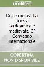 Dulce melos. La poesia tardoantica e medievale. 3° Convegno internazionale Reso Gratuito