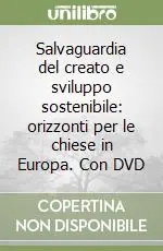 Pagamento Sicuro Salvaguardia del creato e sviluppo sostenibile orizzonti per le chiese in Europa. Con DVD