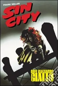 Non Perdere Quel bastardo giallo. Sin city. Vol. 4