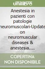 Soddisfatti O Rimborsati Anestesia in pazienti con patologie neuromuscolari-Update on neuromuscular diseases & anestesia. Ediz. bilingue