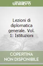 Professionale Lezioni di diplomatica generale. Vol. 1 Istituzioni