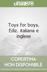 Toys for boys. Ediz. italiana e inglese Saldi