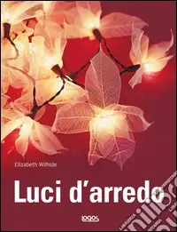 Luci d‘arredo. Ediz. illustrata Prezzo Conveniente