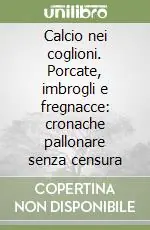 Scelto Dai Clienti Calcio nei coglioni. Porcate, imbrogli e fregnacce cronache pallonare senza censura