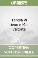 Esclusivo Teresa di Lisieux e Maria Valtorta