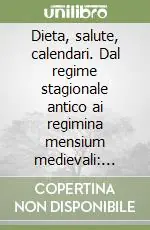 Dieta, salute, calendari. Dal regime stagionale antico ai regimina mensium medievali origine di un genere nelle letteratura medica Super Prezzo