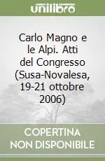 Carlo Magno e le Alpi. Atti del Congresso (Susa-Novalesa, 19-21 ottobre 2006) Pagamento Sicuro