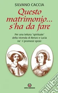 Vendita Finale Questo matrimonio... s‘ha da fare. Per una lettura «spirituale» della vicenda di Renzo e Lucia ne «I Promessi Sposi»
