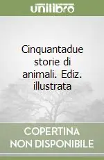 Cinquantadue storie di animali. Ediz. illustrata Non Perdere