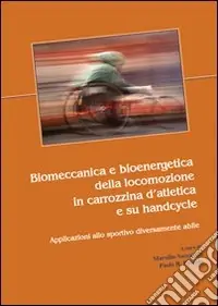 Ultimissimo Modello Biomeccanica e bioenergetica della locomozione in carrozzina d‘atletica e su handcycle. Applicazioni allo sportivo diversamente abile