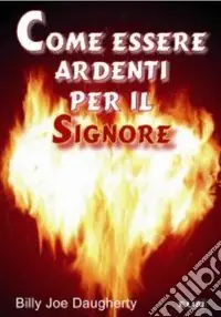 Consegna Rapida Come essere ardenti per il Signore. Chiave per tenere il fuoco accesso