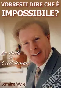 Vorresti dire che è impossibile? La storia di Cecil Stewart Scelto Dai Clienti