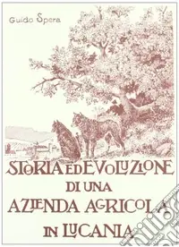 Storia ed evoluzione di una azienda agricola in Lucania. Ediz. illustrata A Buon Prezzo