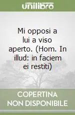 Quantità Limitata Mi opposi a lui a viso aperto. (Hom. In illud in faciem ei restiti)