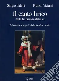 Il canto lirico nella tradizione italiana. Esperienze e segreti della tecnica vocale Prezzo Basso