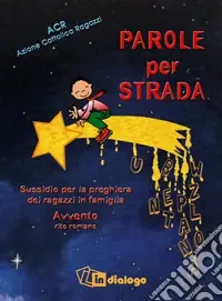 Reso Gratuito Parole per strada. Sussidio per la preghiera dei ragazzi in famiglia. Rito romano