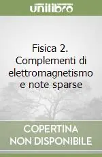 Fisica 2. Complementi di elettromagnetismo e note sparse Offerta Limitata