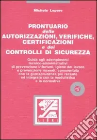 Prontuario delle autorizzazioni, verifiche, certificazioni e dei controlli di sicurezza. Con CD-ROM Offerta Limitata