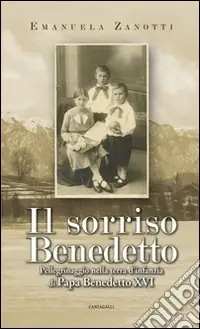 Il sorriso benedetto. Pellegrinaggio nella terra d‘infanzia di papa Benedetto XVI Vendita Finale
