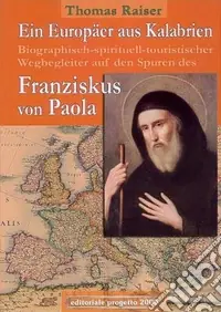 Ein Europäer aus Kalabrien. Biographisch-spirituell-tourischer Wegbegleiter auf den Spuren des Franziskus von Paola Ultime Pezzi