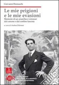 Le mie prigioni, le mie evasioni. Memorie di un anarchico veronese dal carcere e dal confino fascista Consegna Rapida