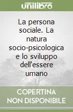 La persona sociale. La natura socio-psicologica e lo sviluppo dell‘essere umano Soddisfatti O Rimborsati