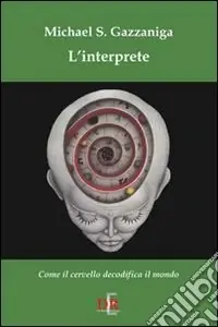 L‘interprete. Come il cervello decodifica il mondo Compra Oggi Stesso