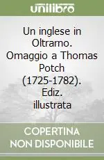 Offerta Del Giorno Un inglese in Oltrarno. Omaggio a Thomas Potch (1725-1782). Ediz. illustrata