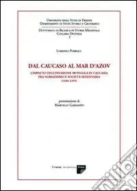 Prezzo Di Fabbrica Dal Caucaso al Mar d‘Azov. L‘impatto dell‘invasione mongola in Caucasia fra nomadismo e società sedentaria (1204-1295)