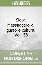 Slow. Messaggero di gusto e cultura. Vol. 58 Offerta Limitata