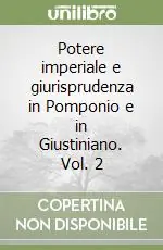 Potere imperiale e giurisprudenza in Pomponio e in Giustiniano. Vol. 2 Prezzo Conveniente