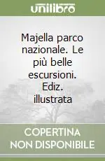 Majella parco nazionale. Le più belle escursioni. Ediz. illustrata Direttamente Dal Produttore