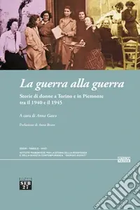 Saldi La guerra alla guerra. Storie di donne a Torino e in Piemonte tra il 1940 e il 1945. Con QR Code per accesso a video documentario (60‘)