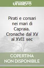 Pirati e corsari nei mari di Capraia. Cronache dal XV al XVII sec Prezzo Di Fabbrica