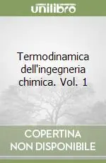 Termodinamica dell‘ingegneria chimica. Vol. 1 Esclusivo