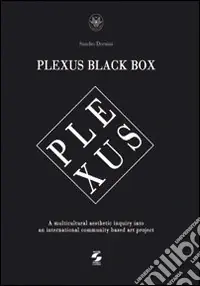 Vendita Finale Plexus black box. A multicultural aesthetic inquiry into an international community based art project