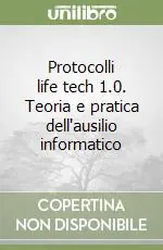 Quantità Limitata Protocolli life tech 1.0. Teoria e pratica dell‘ausilio informatico