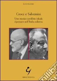 Croce e Salvemini. Uno storico conflitto ideale ripensato nell‘Italia odierna Vendita Finale