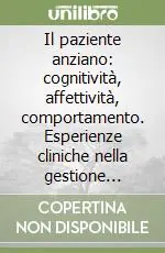 Offerta Limitata Il paziente anziano cognitività, affettività, comportamento. Esperienze cliniche nella gestione ambulatoriale
