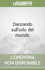 Miglior Prezzo Danzando sull‘orlo del mondo