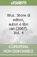 Economico Wuz. Storie di editori, autori e libri rari (2007). Vol. 4