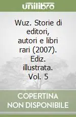 Miglior Prezzo Wuz. Storie di editori, autori e libri rari (2007). Ediz. illustrata. Vol. 5