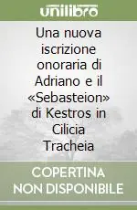 Compra Oggi Stesso Una nuova iscrizione onoraria di Adriano e il «Sebasteion» di Kestros in Cilicia Tracheia