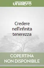 Nuova Collezione Credere nell‘infinita tenerezza