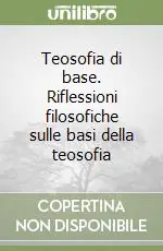 Ultimissimo Modello Teosofia di base. Riflessioni filosofiche sulle basi della teosofia